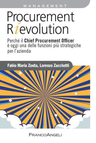 Procurement rievolution. Perch&eacute; il Chief Procurement Officer &egrave; oggi una delle funzioni pi&ugrave; strategiche per l'azienda