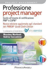 Professione project manager. Guida all'esame di certificazione PMP&reg; e CAPM&reg;. Nuova edizione aggiornata agli standard del PMBOK&reg; Guide Sixth Edition
