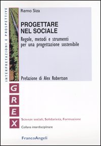 Progettare nel sociale - Regole, metodi e strumenti per una progettazione sostenibile
