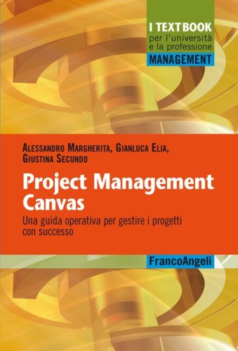 Project Management Canvas. Una guida operativa per gestire i progetti con successo