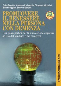 Promuovere il benessere nella persona con demenza. Una guida pratica per la stimolazione cognitiva ad uso del familiare e del caregiver