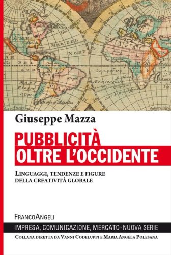 Pubblicit&agrave; oltre l'Occidente. Linguaggi, tendenze e figure della creativit&agrave; globale