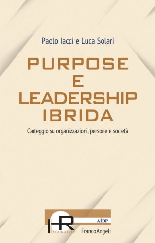 Purpose e leadership ibrida. Carteggio su organizzazioni, persone e societ&agrave;