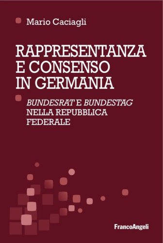 Rappresentanza e consenso in Germania. &laquo;Bundesrat&raquo; e &laquo;Bundestag&raquo; nella Repubblica federale