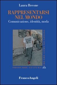 Rappresentarsi nel mondo. Comunicazione, identit&agrave;, moda