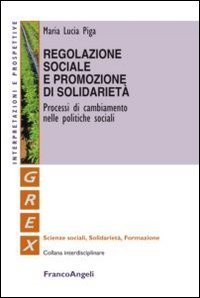 Regolazione sociale e promozione di solidariet&agrave;. Processi di cambiamento nelle politiche sociali