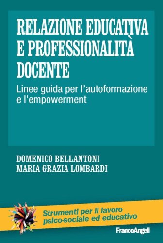 Relazione educativa e professionalit&agrave;&nbsp;docente. Linee guida per l'autoformazione e l'empowerment