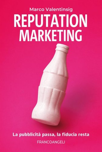 Reputation marketing. La pubblicit&agrave; passa, la fiducia resta