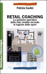 Retail coaching - La gestione operativa della rete vendita secondo le logiche dello sport