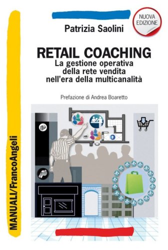 Retail coaching. La gestione operativa della rete vendita nell'era della multicanalit&agrave;