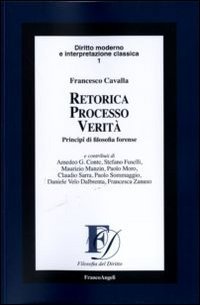 Retorica processo verit&agrave;. Principi di filosofia forense