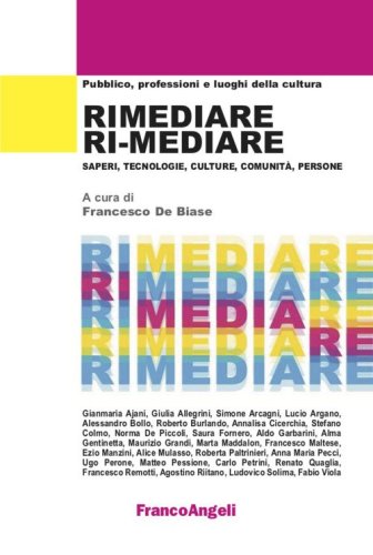 Rimediare ri-mediare. Saperi, tecnologie, culture, comunit&agrave;, persone