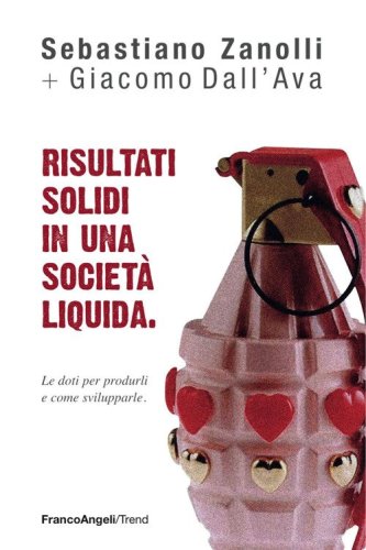 Risultati solidi in una societ&agrave; liquida. Le doti per produrli e come svilupparle