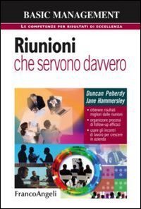 Riunioni che servono davvero - Ottenere risultati migliori dalle riunioni. Organizzare processi di follow&shy;up efficaci. Usare gli incontri di lavoro per crescere...