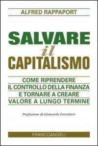 Salvare il capitalismo - Come riprendere il controllo della finanza e tornare a creare valore a lungo termine