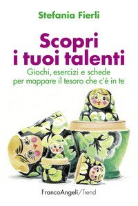 Scopri i tuoi talenti. Giochi, esercizi e schede per mappare il tesoro che c'&egrave; in te