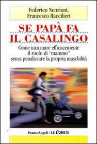 Se pap&agrave; fa il casalingo. Come incarnare efficamente il ruolo di &laquo;mammo&raquo; senza penalizzare la propria maschilit&agrave;