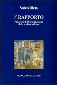 Settimo rapporto. Processo di liberalizzazione della societ&agrave; italiana