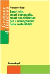 Smart city, smart community, smart specialization per il management della sostenibilit&agrave;