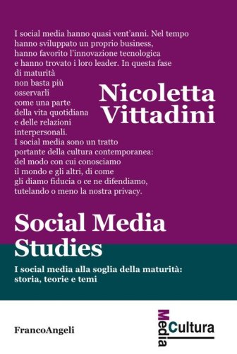 Social media studies. I social media alla soglia della maturit&agrave;: storia, teorie e temi