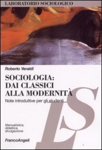 Sociologia. Dai classici alla modernit&agrave;. Note introduttive per gli studenti