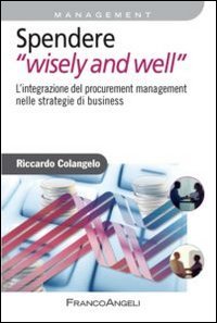 Spendere &laquo;wisely and well&raquo;. L'integrazione del procurement management nelle strategie di business
