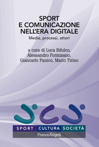 Sport e comunicazione nell'era digitale. Media, processi, attori