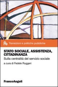 Stato sociale, assistenza, cittadinanza. Sulla centralit&agrave; del servizio sociale