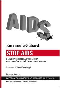 Stop Aids. I linguaggi della pubblicit&agrave; contro l'Aids in Italia e nel mondo