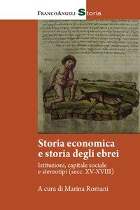 Storia economica e storia degli ebrei. Istitutuzioni, capitale sociale e stereotipi (Sec. XV-XVIII)