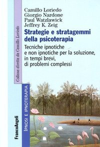 Strategie e stratagemmi della psicoterapia - Tecniche ipnotiche e non ipnotiche per la soluzione, in tempi brevi, di problemi complessi