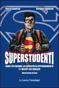 Superstudenti. Come potenziare la capacit&agrave; di apprendimento e i talenti dei ragazzi