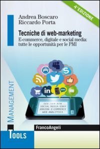 Tecniche di web-marketing. E-commerce, digitale e social media: tutte le opportunit&agrave; di business per le PMI