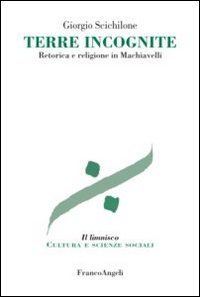 Terre incognite - Retorica e religione in Machiavelli