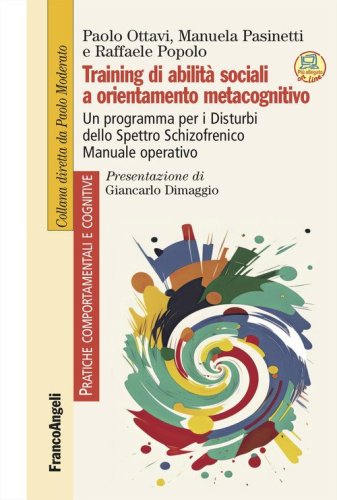 Training di abilit&agrave; sociali a orientamento metacognitivo. Un programma per i Disturbi dello Spettro Schizofrenico. Manuale operativo