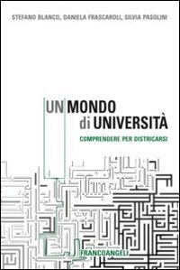 Un mondo di universit&agrave;. Comprendere per districarsi