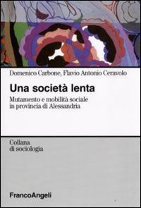 Una societ&agrave; lenta. Mutamento e mobilit&agrave; sociale in provincia di Alessandria