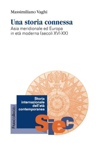 Una storia connessa. Asia meridionale ed Europa in et&agrave; moderna (secoli XVI-XX)