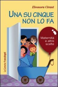 Una su cinque non lo fa - Maternit&agrave; e altre scelte