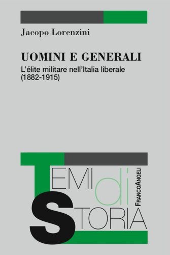 Uomini e generali. L'&eacute;lite militare nell'Italia liberale (1882-1915)