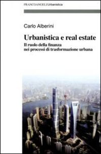 Urbanistica e real estate. Il ruolo della finanza nei processi di trasformazione urbana