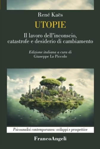 Utopie. Il lavoro dell'inconscio, catastrofe e desiderio di cambiamento