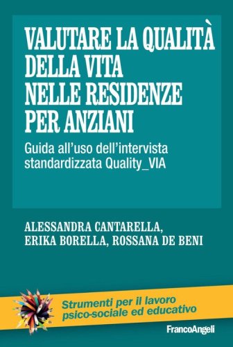 Valutare la qualit&agrave; della vita nelle residenze per anziani. Guida all'uso dell'intervista standardizzata Quality_VIA
