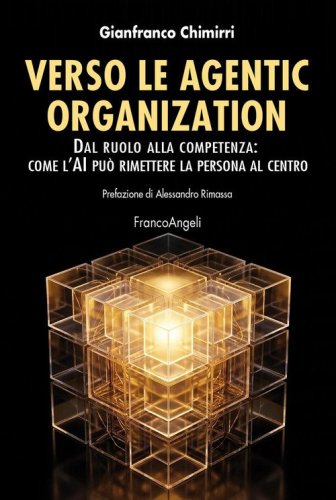 Verso le agentic organization. Dal ruolo alla competenza: come l'AI pu&ograve; rimettere la persona al centro