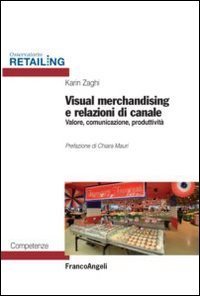 Visual merchandising e relazioni di canale - Valore, comunicazione, produttivit&agrave;