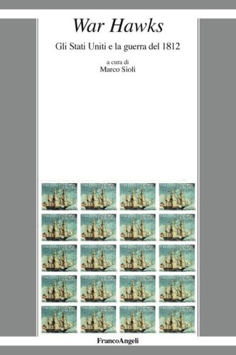 War Hawks. Gli Stati Uniti e la guerra del 1812