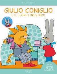 Giulio Coniglio e il leone forestiero. Ediz. ad alta leggibilit&agrave;. Con adesivi