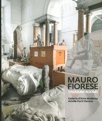 Mauro Fiorese. Treasure rooms. Catalogo della mostra (Verona, 5 aprile-2 settembre 2019). Ediz. italiana e inglese