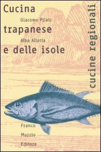 Cucina trapanese e delle isole - Le storie, il lavoro, il cibo