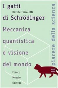 I gatti di Schr&ouml;dinger. Meccanica quantistica e visione del mondo